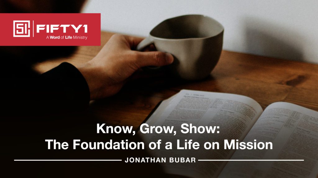 Know, Grow, Show: The Foundation of a life on mission