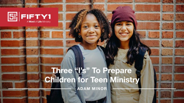 Three “I’s” To Prepare Children for Teen Ministry