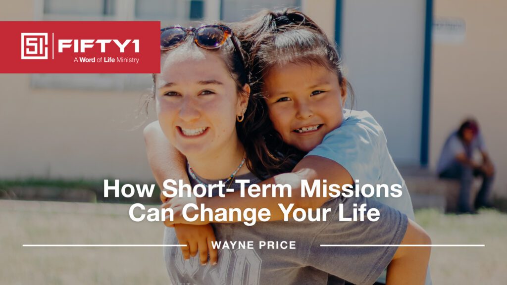 How Short-Term Missions Can Change Your Life