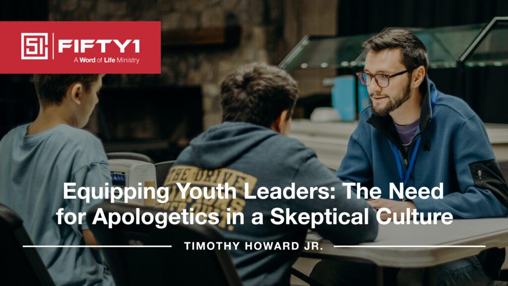 Equipping Youth Leaders: The Need for Apologetics in a Skeptical Culture